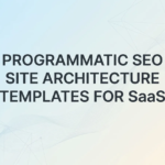 programmatic SEO site architecture templates for SaaS